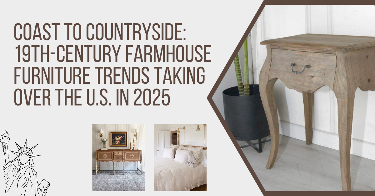 Coast to Countryside: 19th-Century Farmhouse Furniture Trends Taking Over the U.S. in 2025